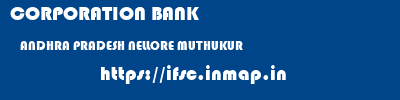 CORPORATION BANK  ANDHRA PRADESH NELLORE MUTHUKUR   ifsc code